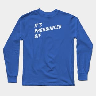 It's Pronounced Gif Long Sleeve T-Shirt